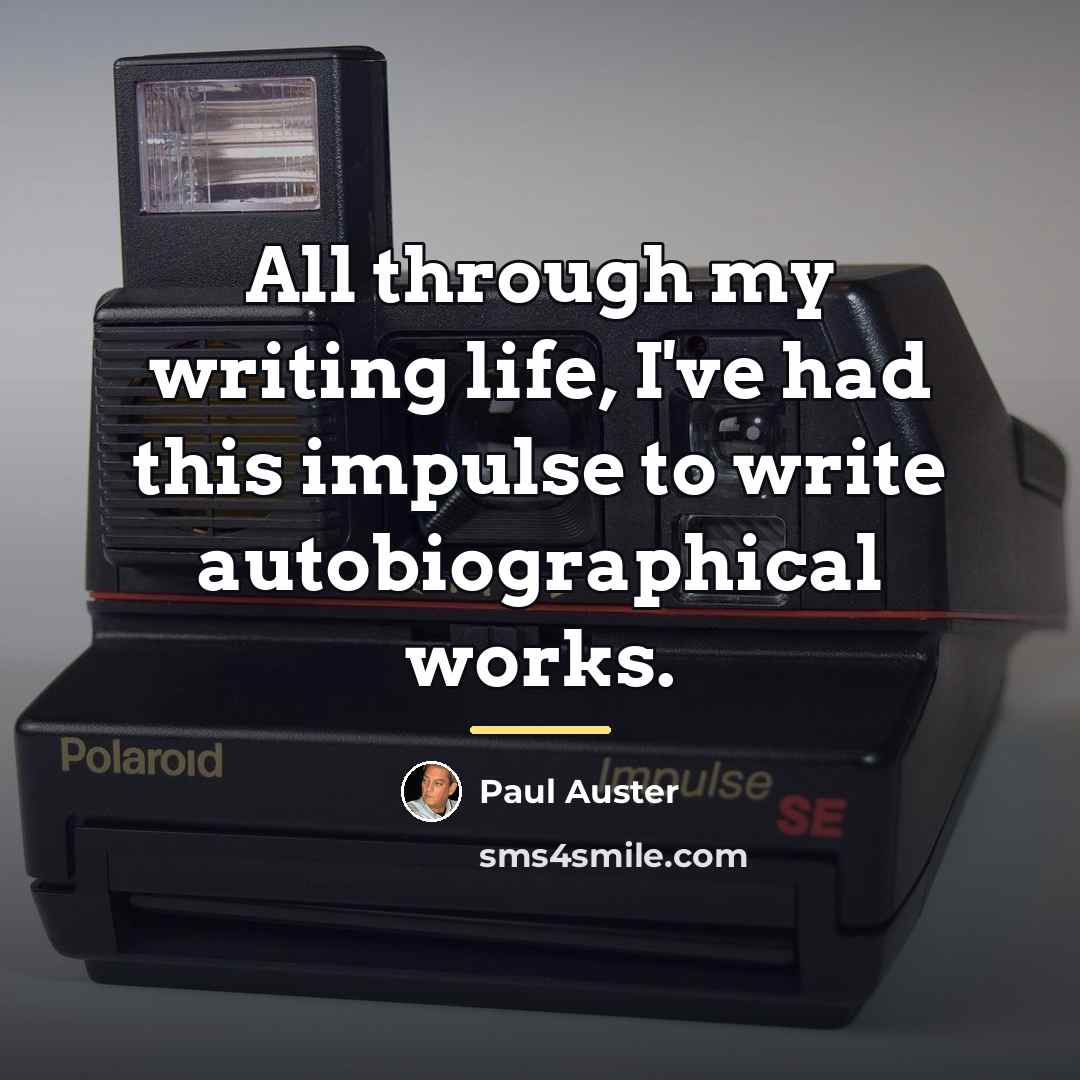 “All through my writing life, I've had this impulse to…” quote by Paul Auster