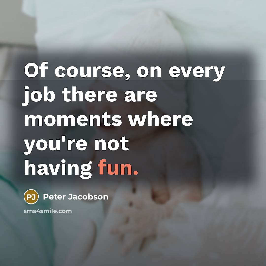 “Of course, on every job there are moments where you're…” quote by Peter Jacobson