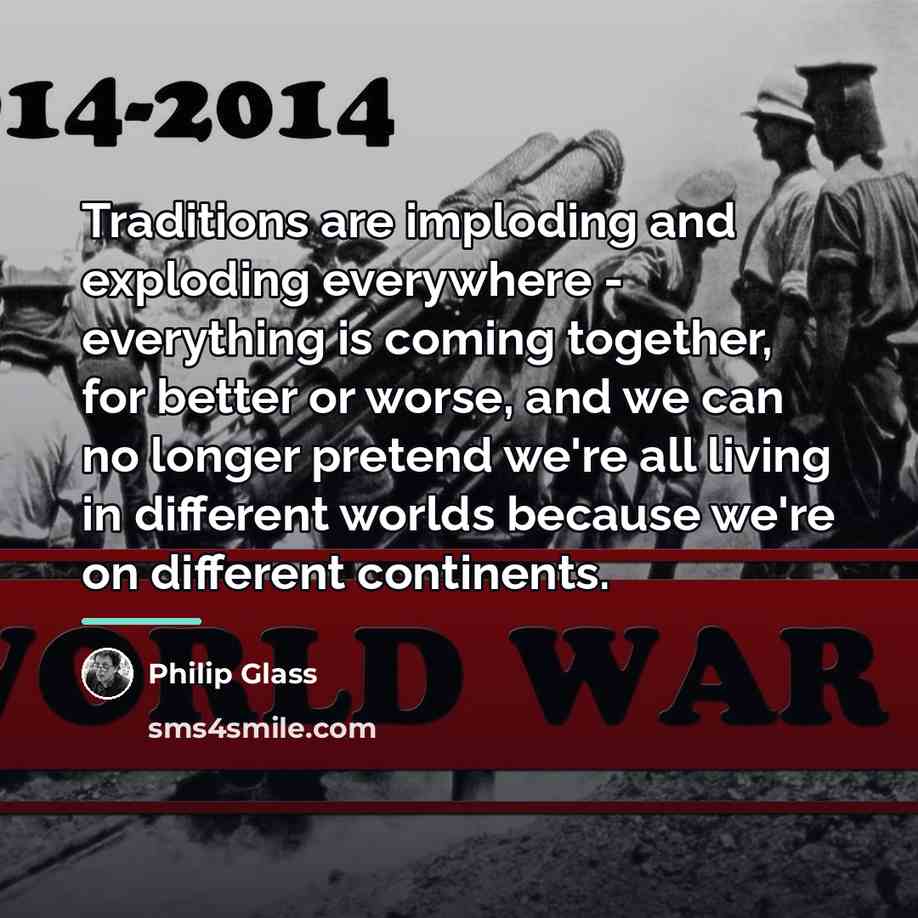 “Traditions are imploding and exploding everywhere - everything is coming…” quote by Philip Glass