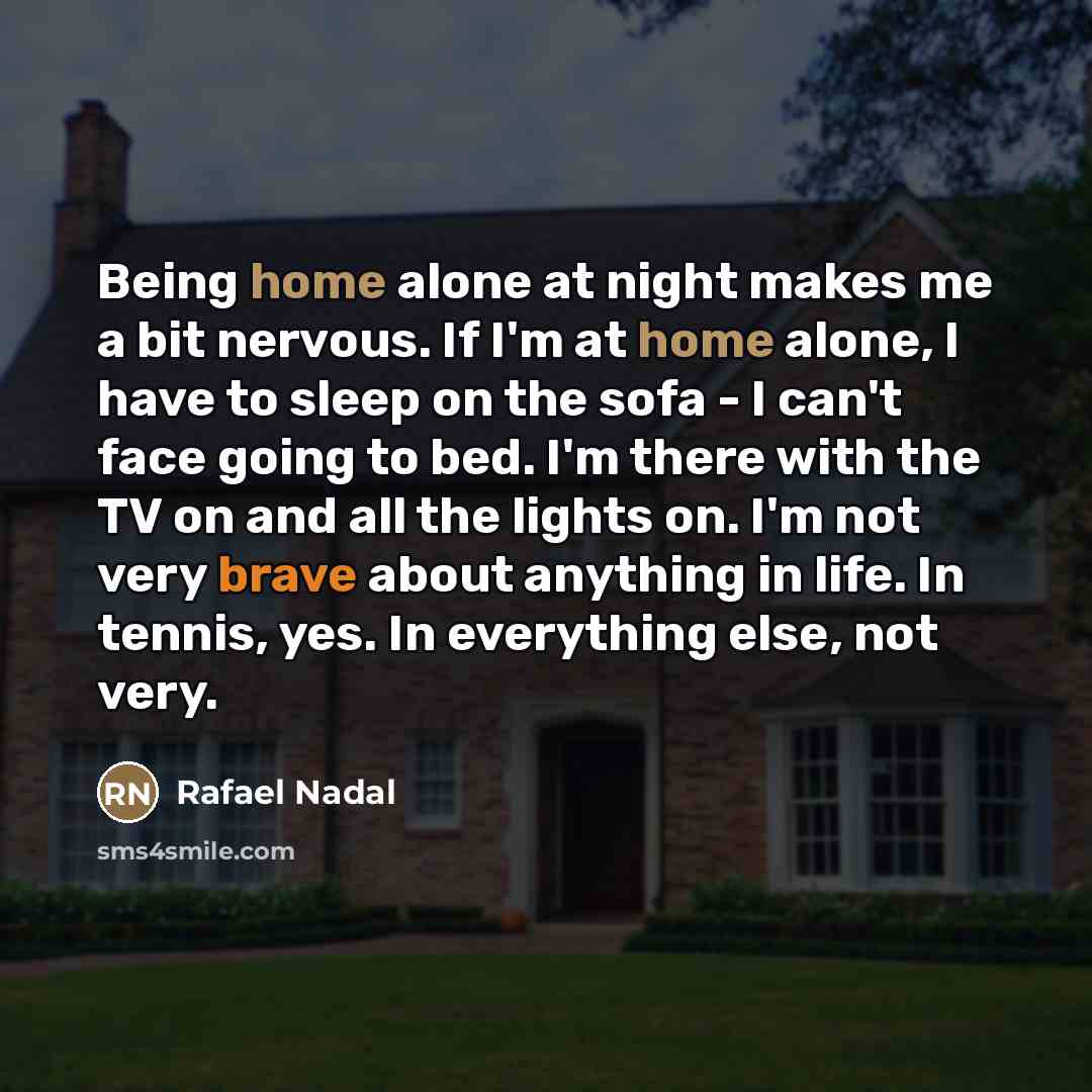 “Being home alone at night makes me a bit nervous.…” quote by Rafael Nadal