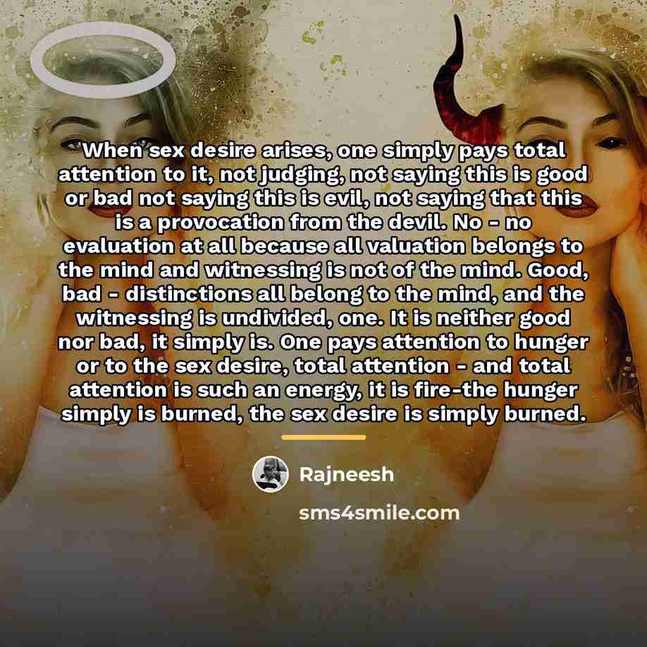 “When sex desire arises, one simply pays total attention to…” quote by Rajneesh
