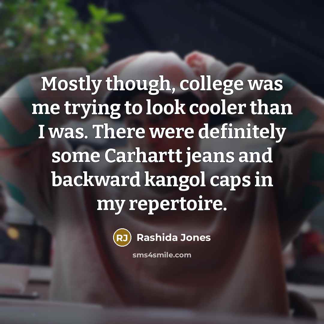 “Mostly though, college was me trying to look cooler than…” quote by Rashida Jones