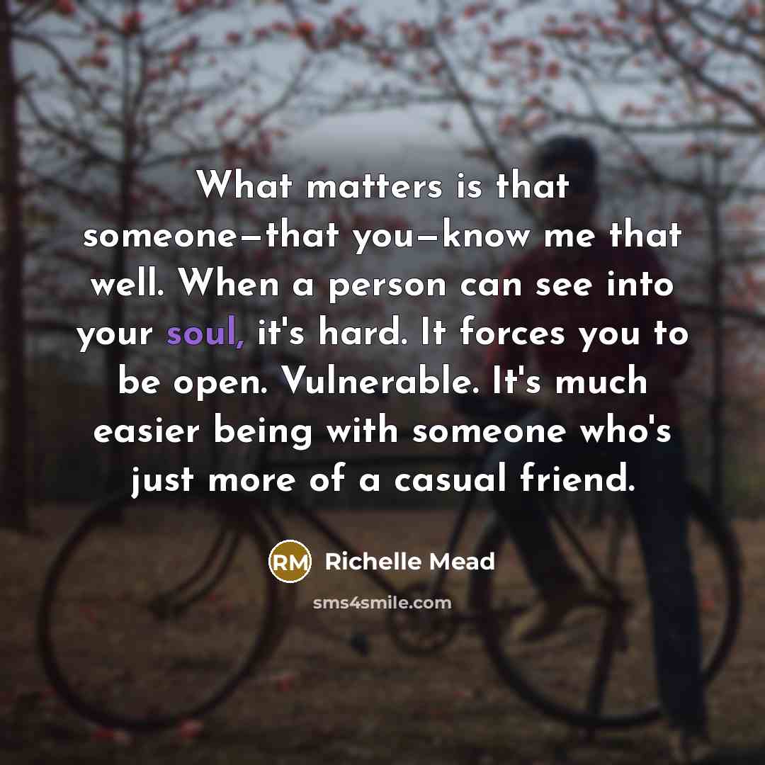 “What matters is that someone—that you—know me that well. When…” quote by Richelle Mead