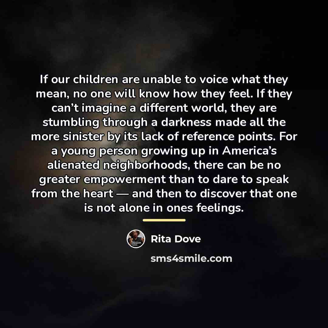 “If our children are unable to voice what they mean,…” quote by Rita Dove