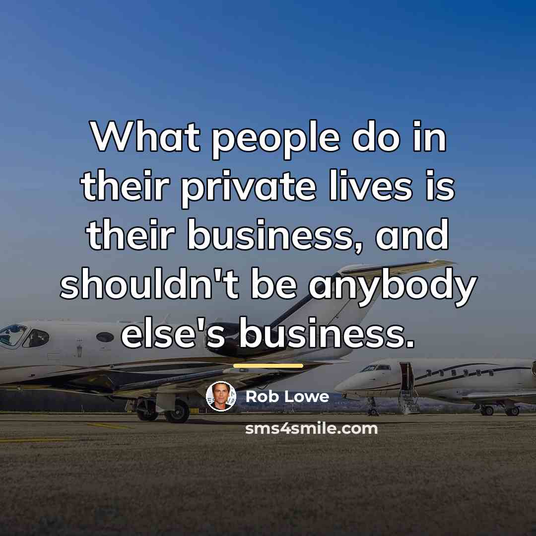 “What people do in their private lives is their business,…” quote by Rob Lowe