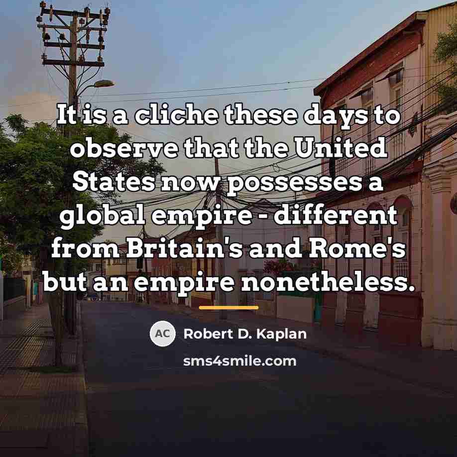 “It is a cliche these days to observe that the…” quote by Robert D. Kaplan