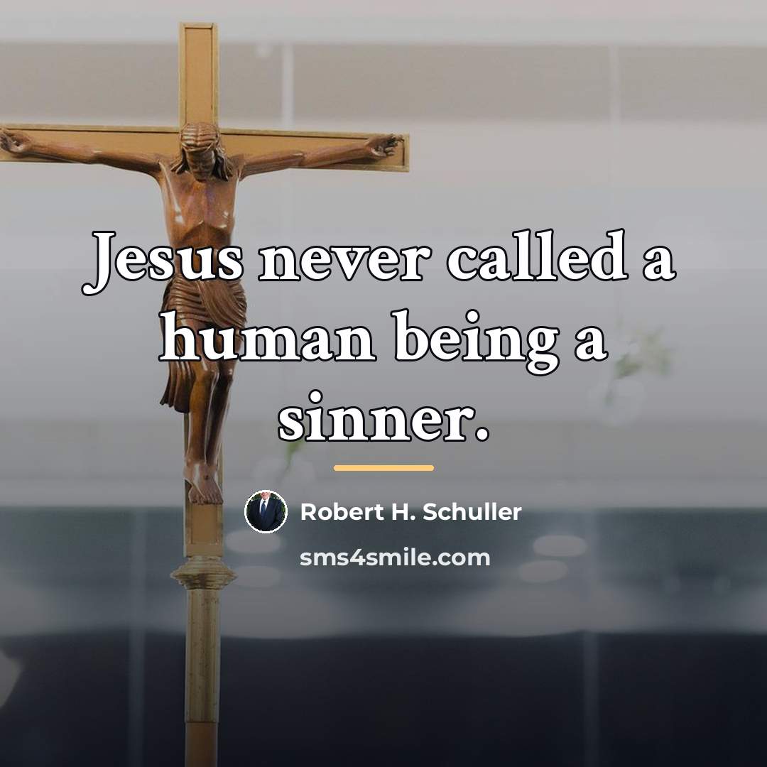 “Jesus never called a human being a sinner.…” quote by Robert H. Schuller