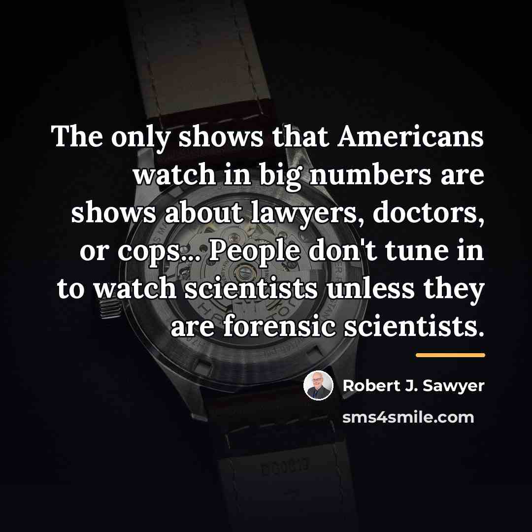 “The only shows that Americans watch in big numbers are…” quote by Robert J. Sawyer