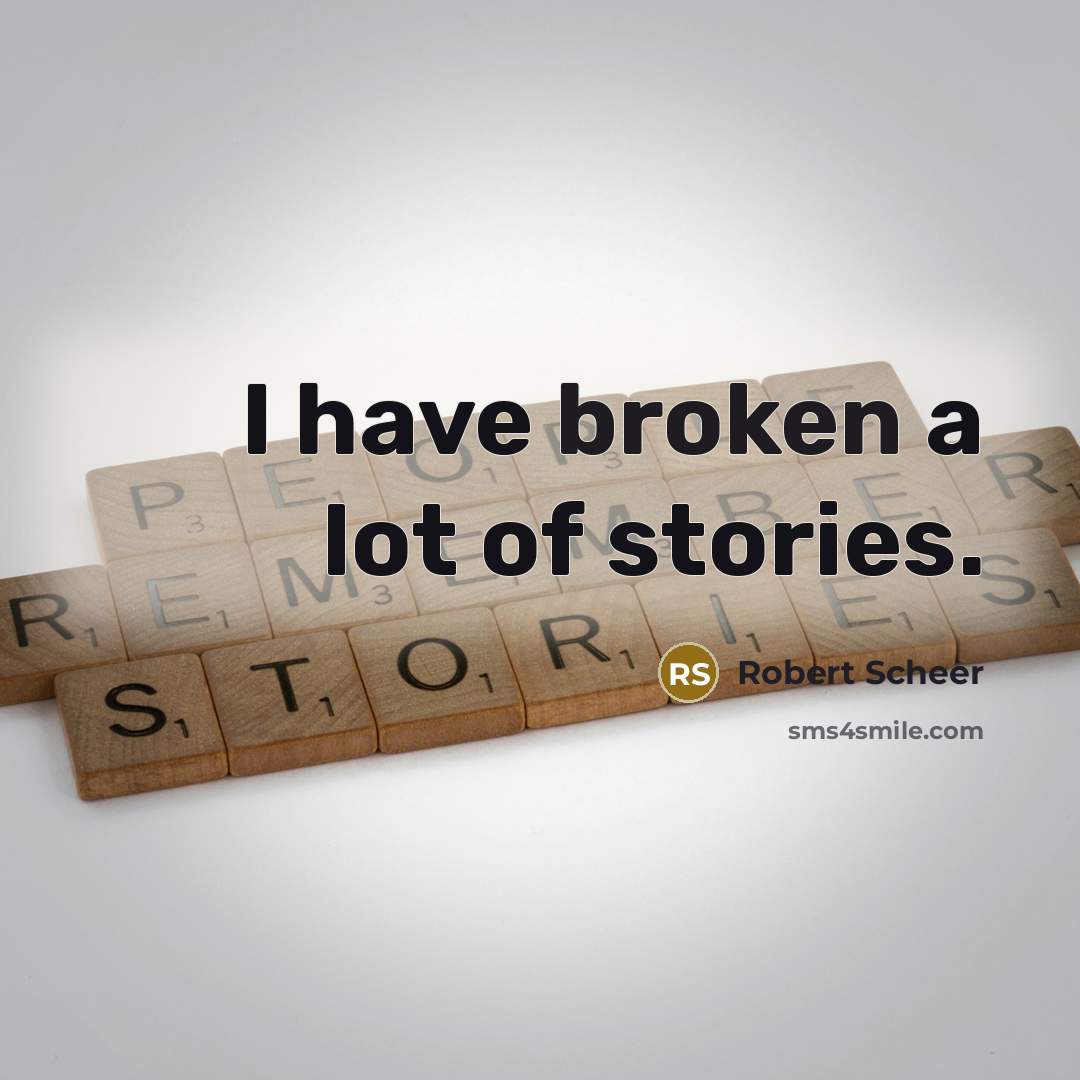 “I have broken a lot of stories.…” quote by Robert Scheer