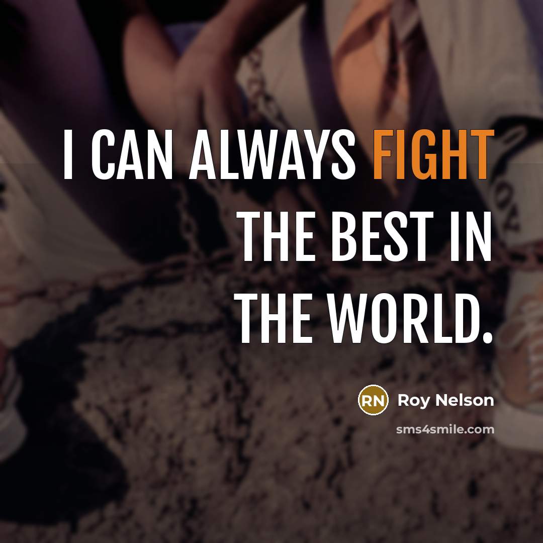 “I can always fight the best in the world.…” quote by Roy Nelson