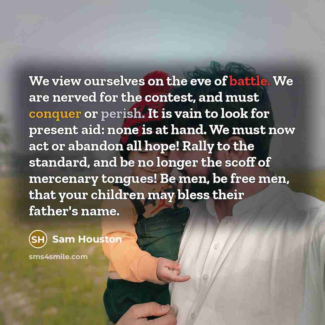 “We view ourselves on the eve of battle. We are…” quote by Sam Houston