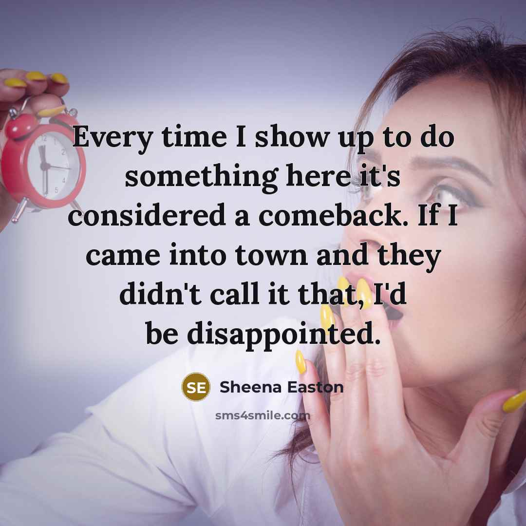 “Every time I show up to do something here it's…” quote by Sheena Easton
