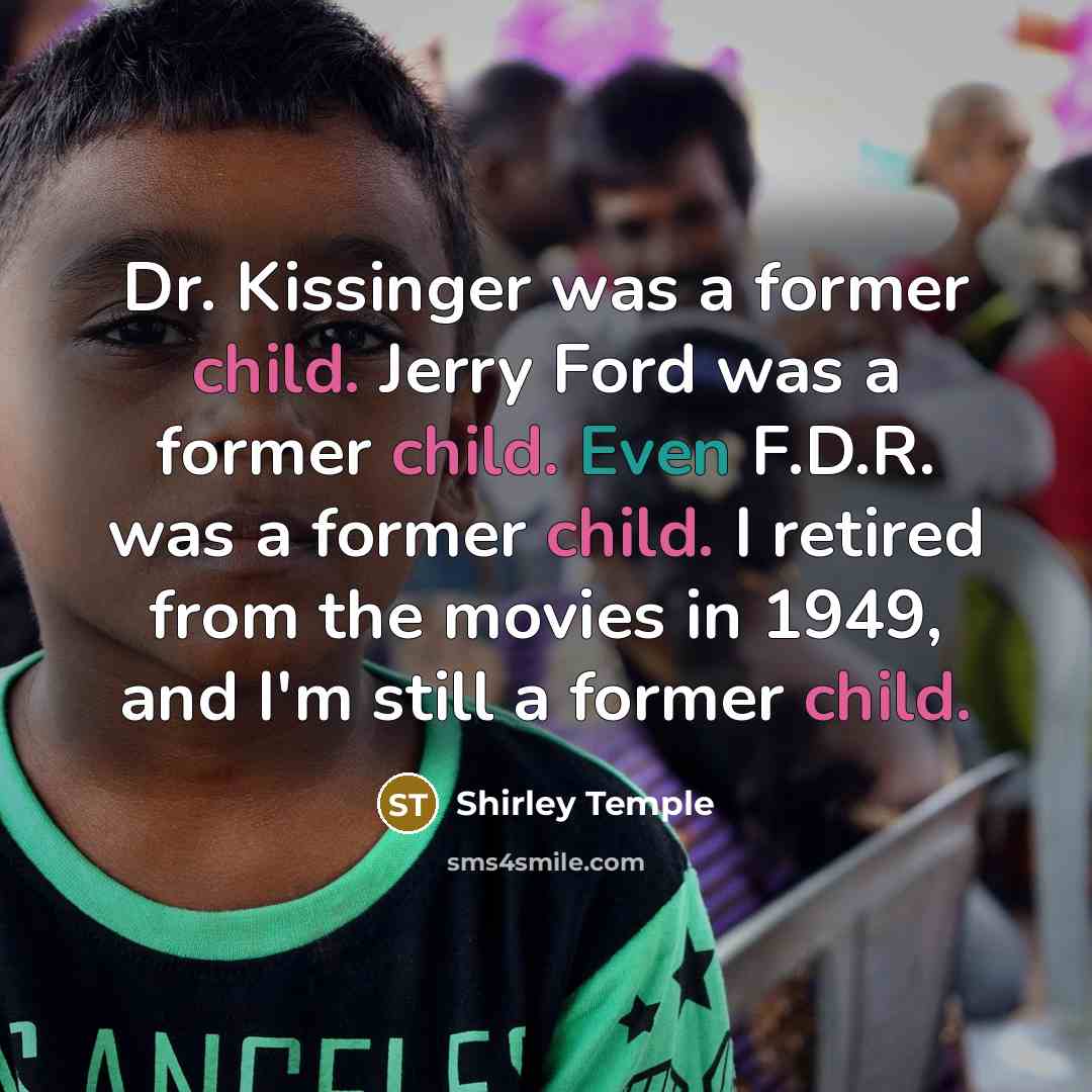 “Dr. Kissinger was a former child. Jerry Ford was a…” quote by Shirley Temple