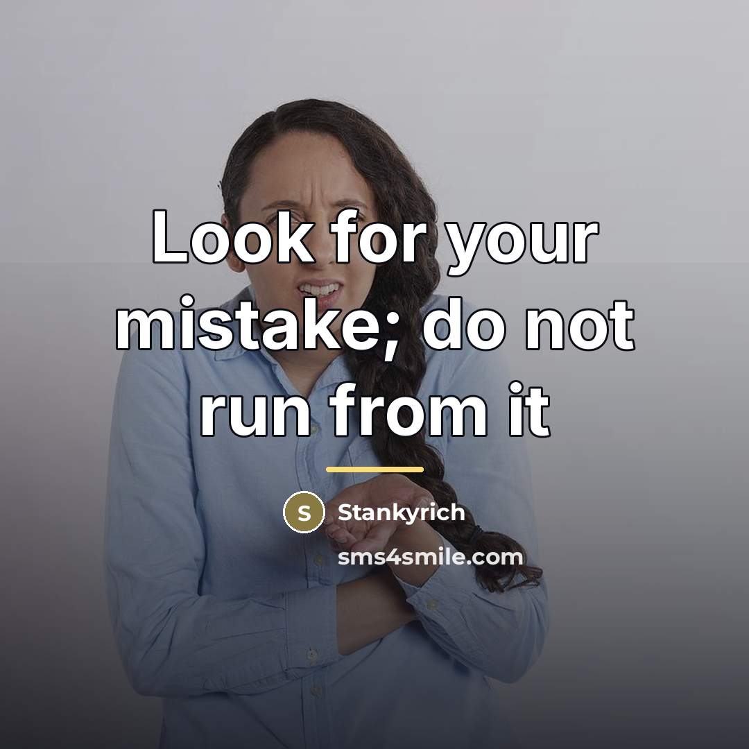 “Look for your mistake; do not run from it…” quote by Stankyrich