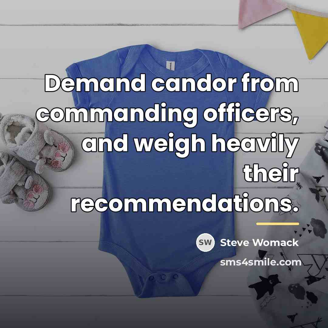 “Demand candor from commanding officers, and weigh heavily their recommendations.…” quote by Steve Womack
