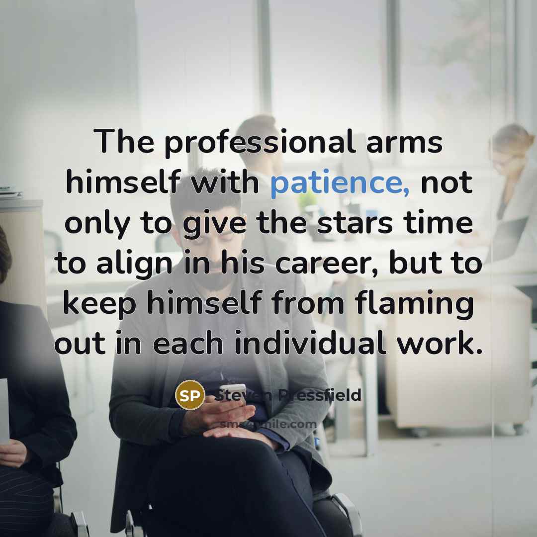 “The professional arms himself with patience, not only to give…” quote by Steven Pressfield