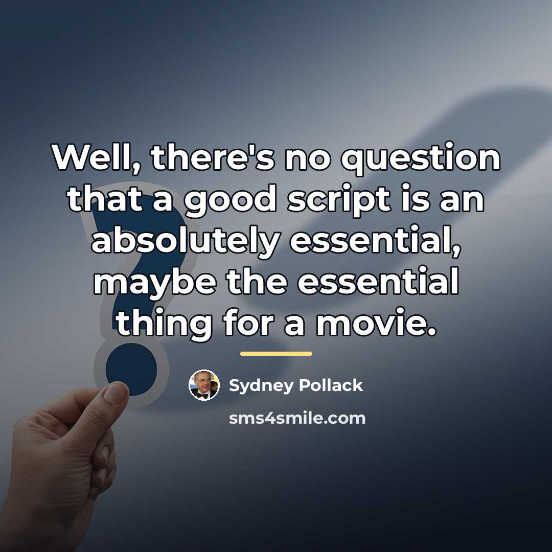 “Well, there's no question that a good script is an…” quote by Sydney Pollack
