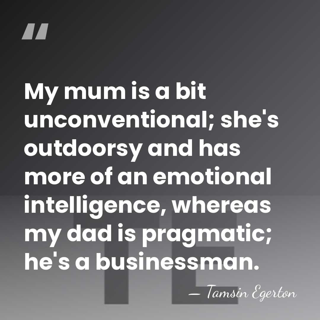 My mum is a bit unconventional; she's outdoorsy and has more of&hellip; - Tamsin Egerton