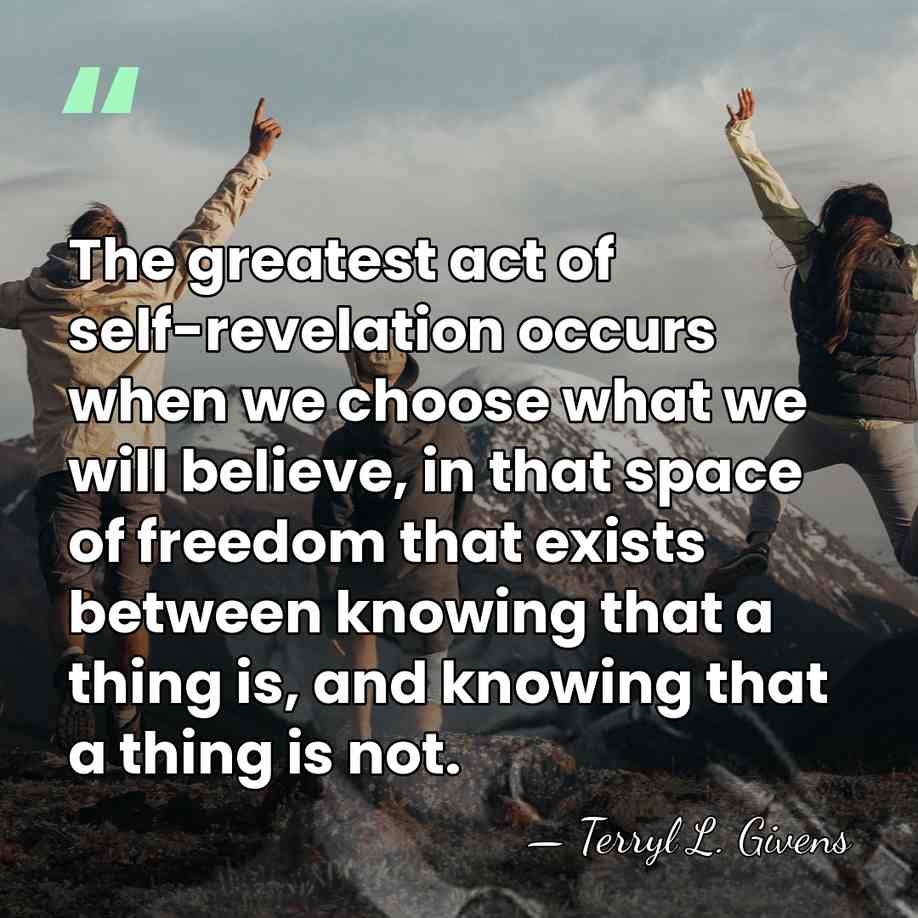 The greatest act of self-revelation occurs when we choose what we will&hellip; - Terryl L. Givens