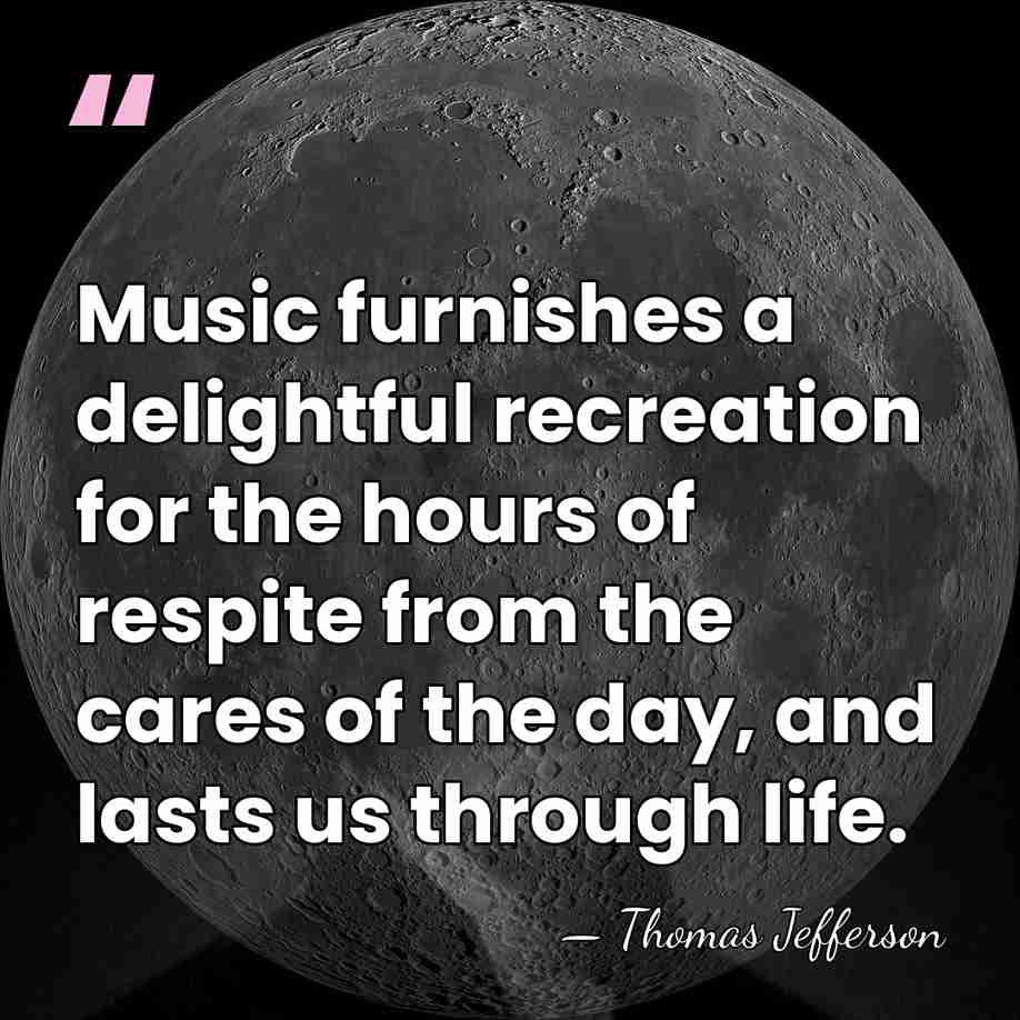 Music furnishes a delightful recreation for the hours of respite from the&hellip; - Thomas Jefferson
