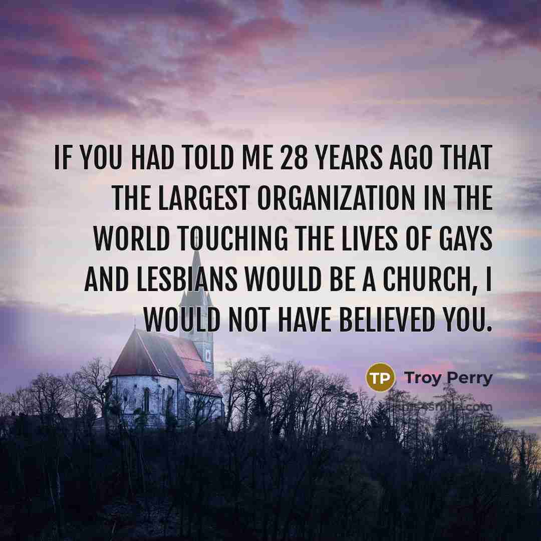“If you had told me 28 years ago that the…” quote by Troy Perry