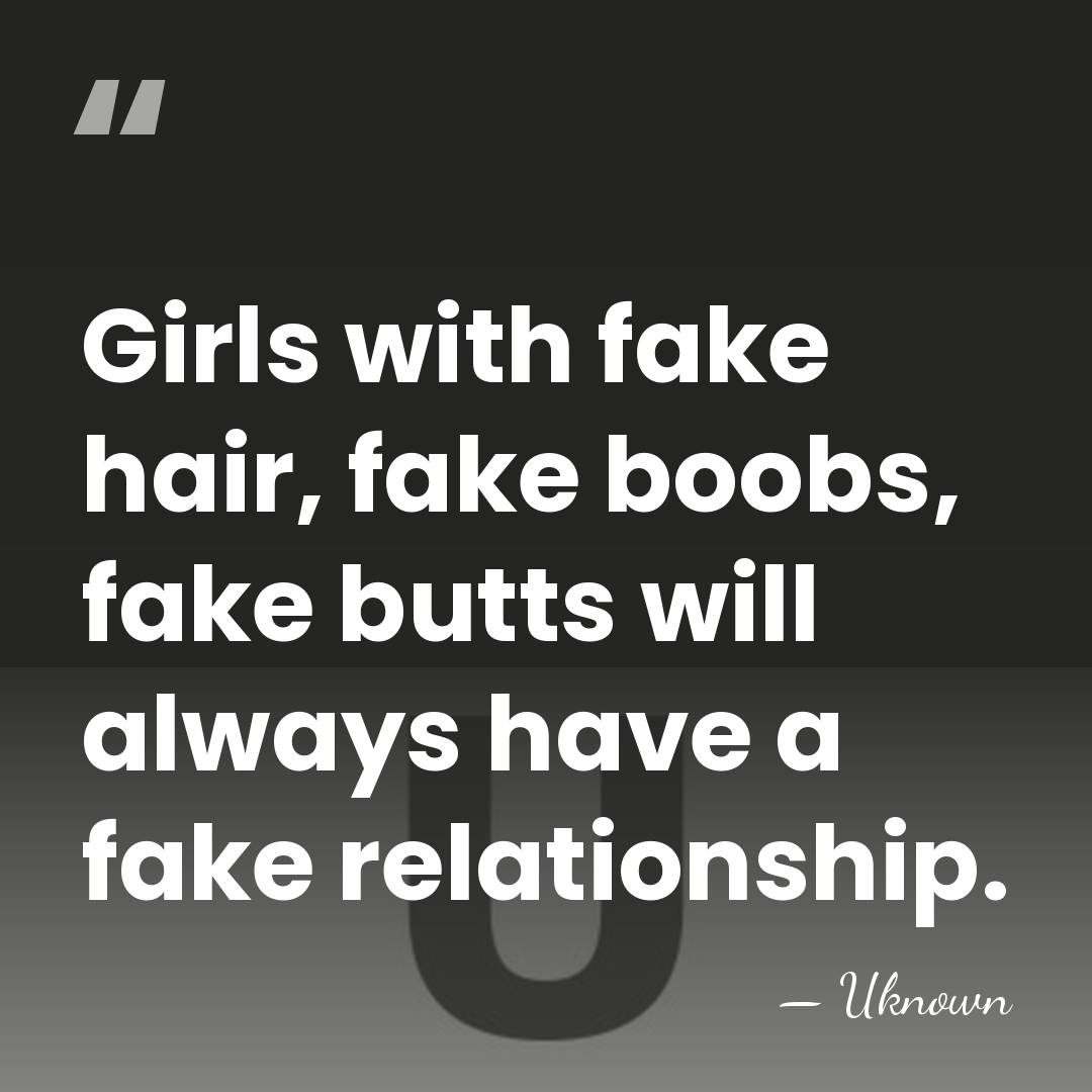 Girls with fake hair, fake boobs, fake butts will always have a&hellip; - Uknown
