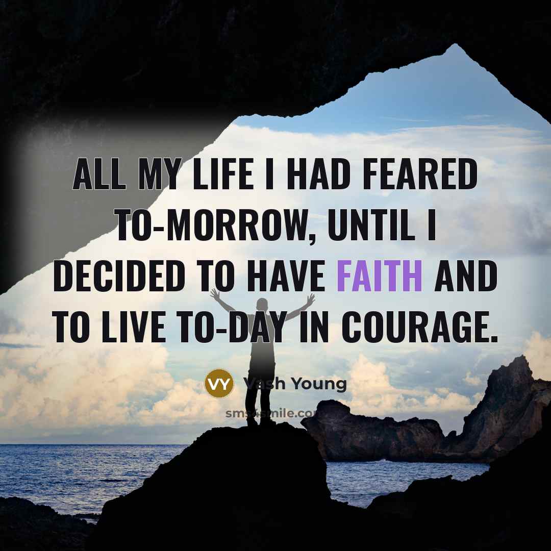 “All my life I had feared to-morrow, until I decided…” quote by Vash Young