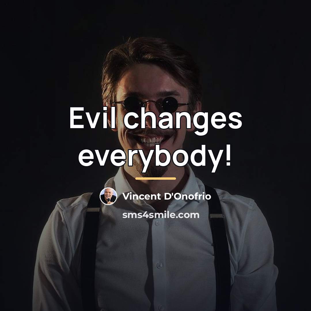 “Evil changes everybody!…” quote by Vincent D'Onofrio