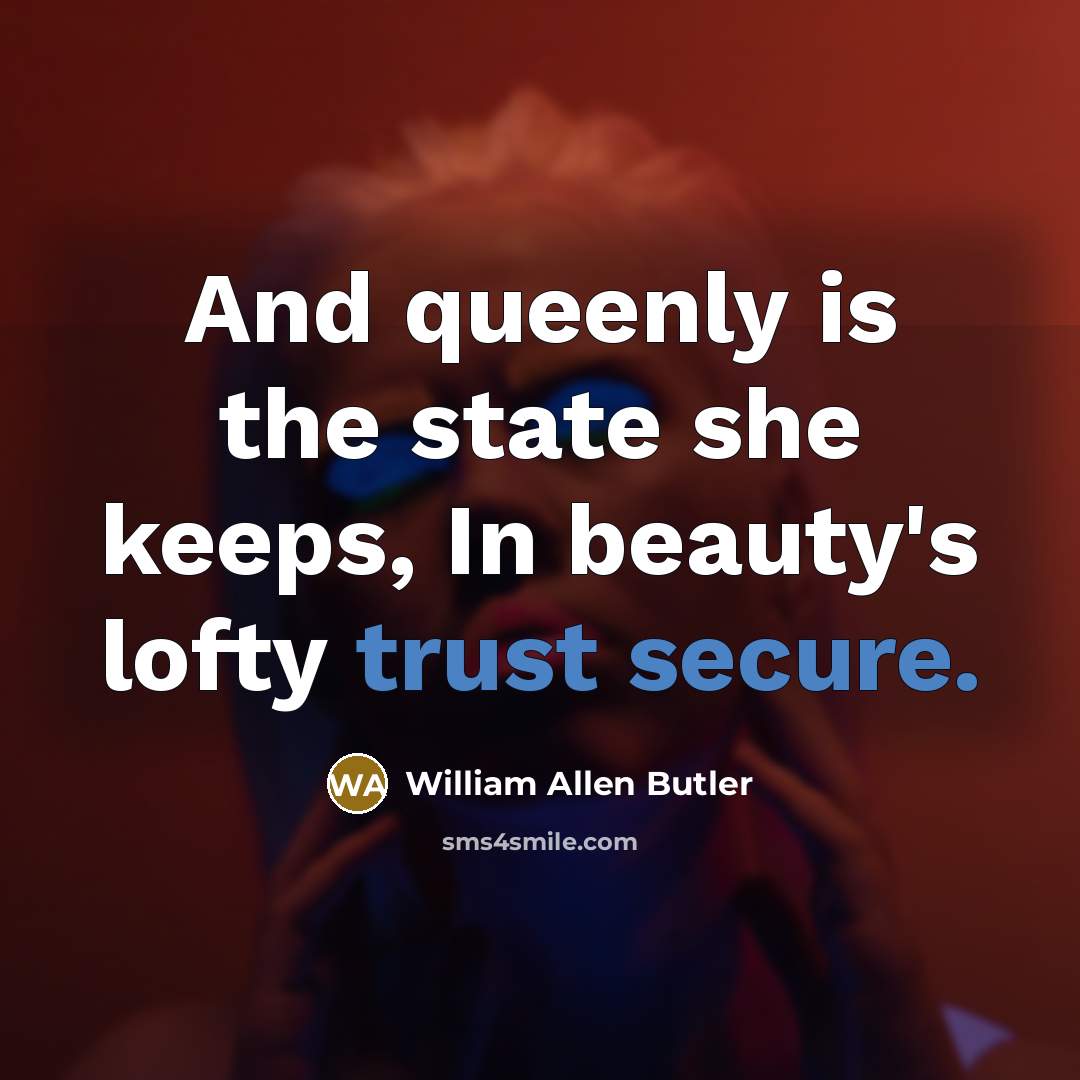 “And queenly is the state she keeps, In beauty's lofty…” quote by William Allen Butler