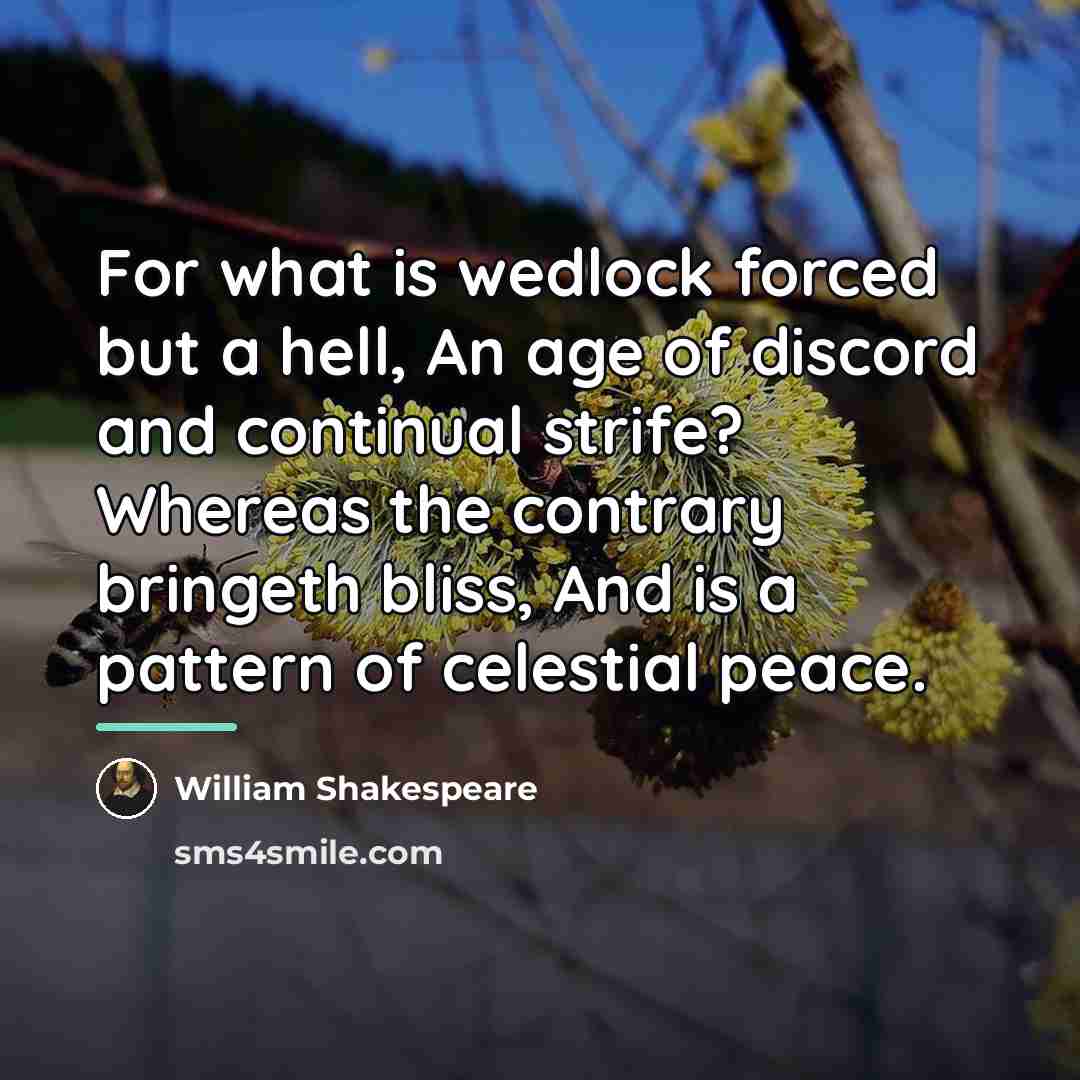 “For what is wedlock forced but a hell, An age…” quote by William Shakespeare