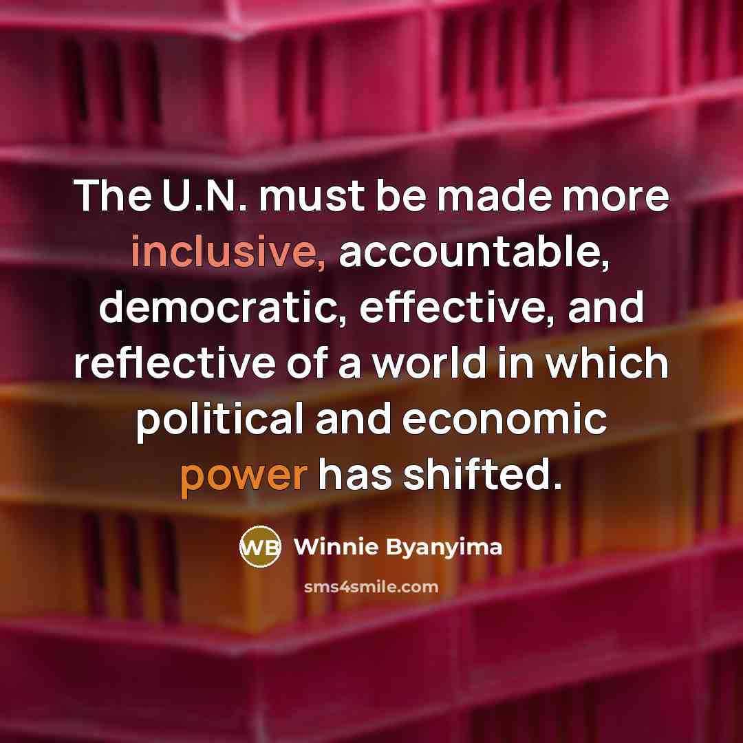 “The U.N. must be made more inclusive, accountable, democratic, effective,…” quote by Winnie Byanyima
