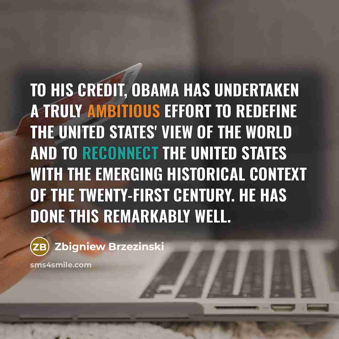 “To his credit, Obama has undertaken a truly ambitious effort…” quote by Zbigniew Brzezinski