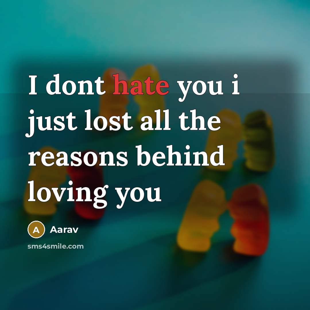 “I dont hate you i just lost all the reasons…” quote by Aarav