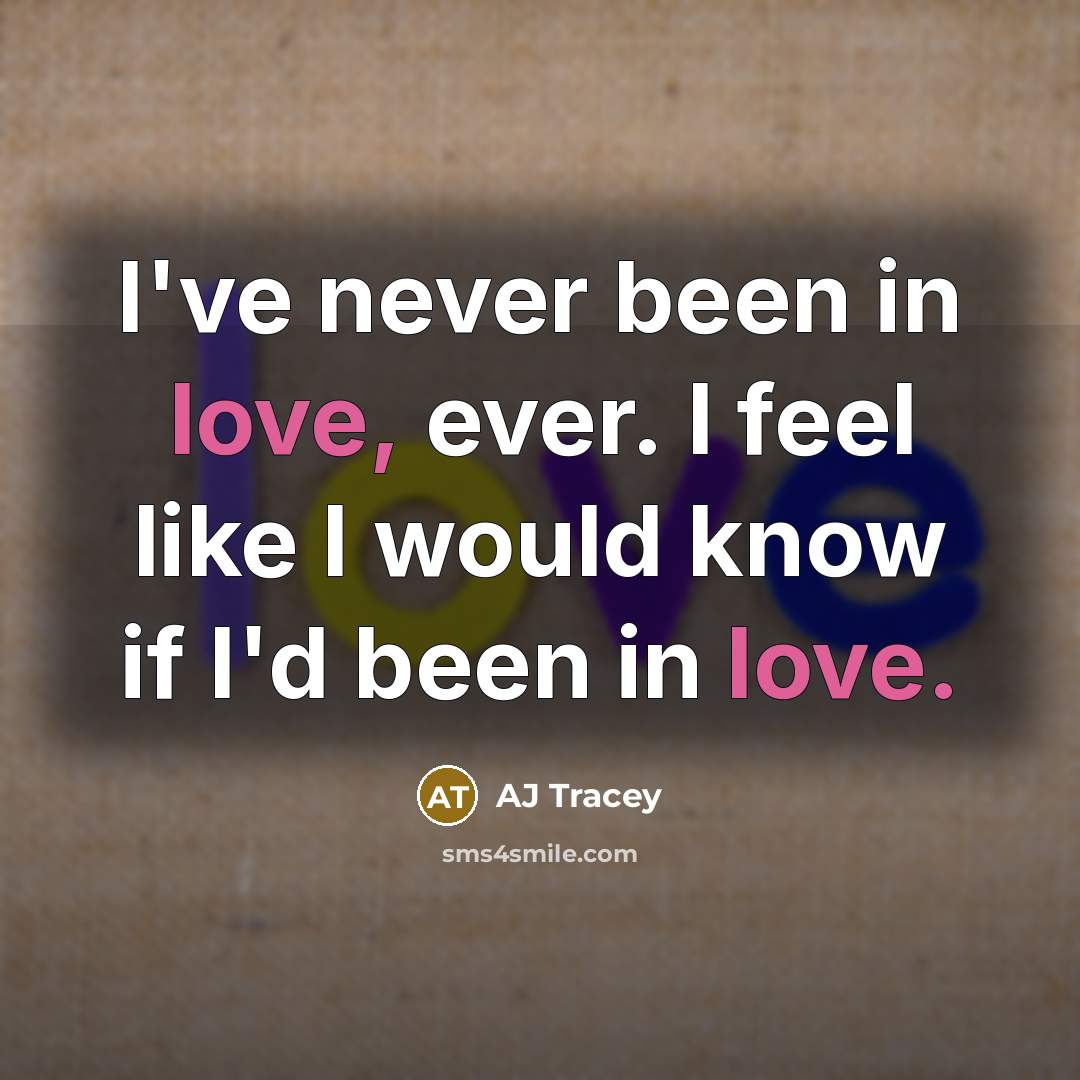 “I've never been in love, ever. I feel like I…” quote by AJ Tracey