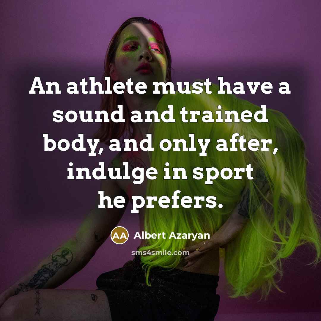 “An athlete must have a sound and trained body, and…” quote by Albert Azaryan