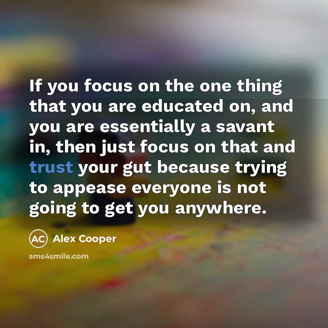 “If you focus on the one thing that you are…” quote by Alex Cooper