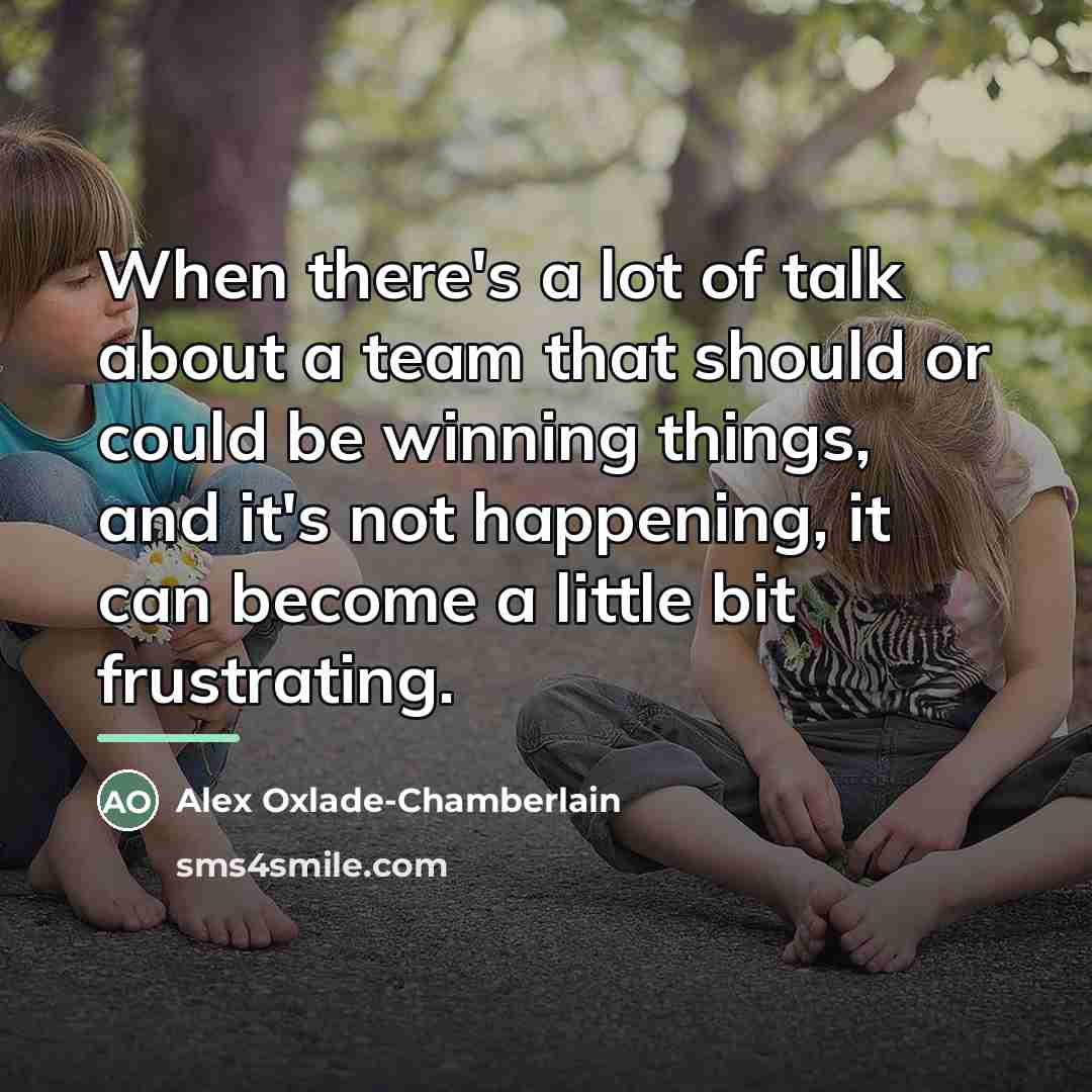 “When there's a lot of talk about a team that…” quote by Alex Oxlade-Chamberlain