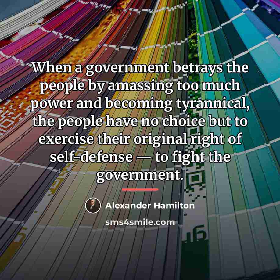 “When a government betrays the people by amassing too much…” quote by Alexander Hamilton