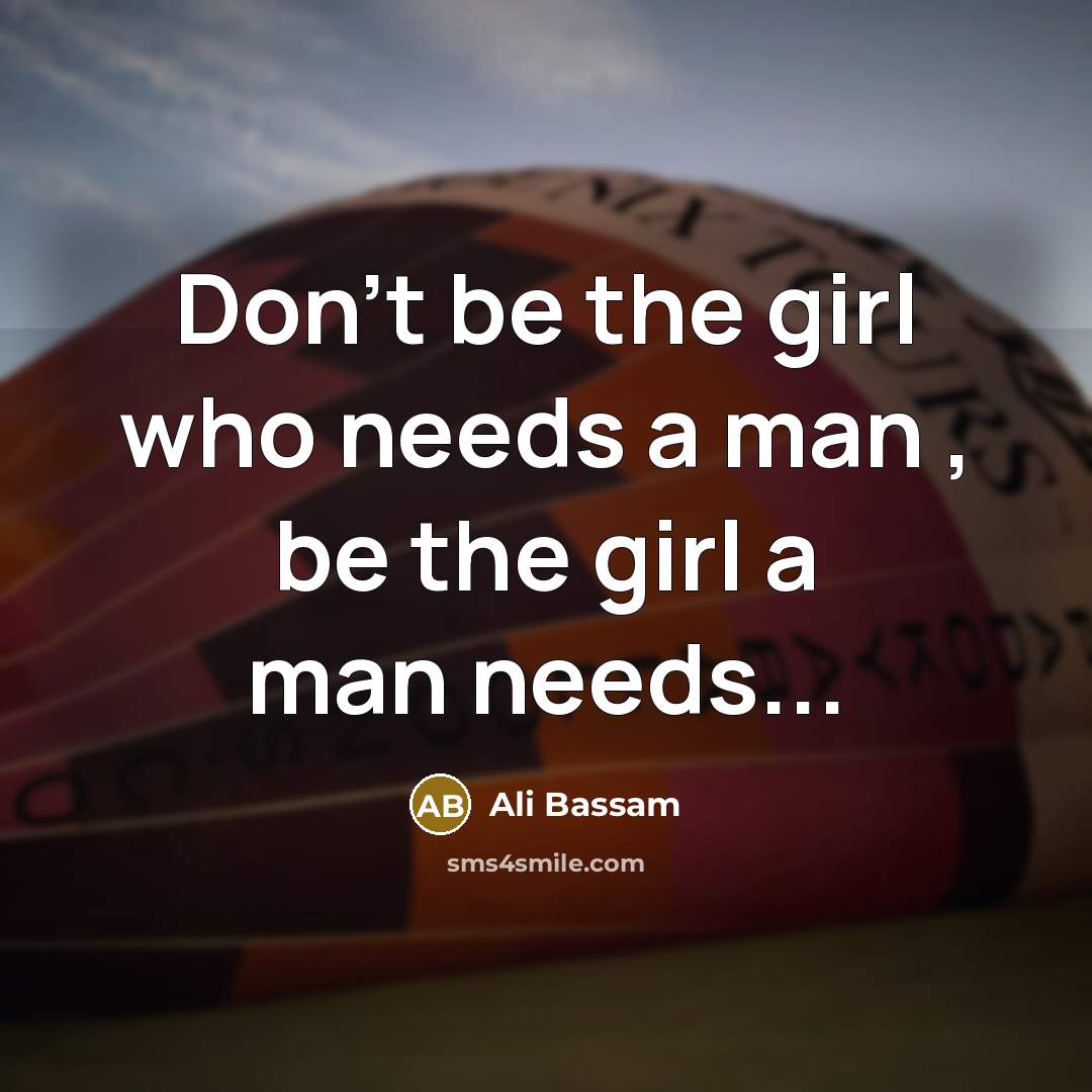 “Don't be the girl who needs a man , be…” quote by Ali Bassam