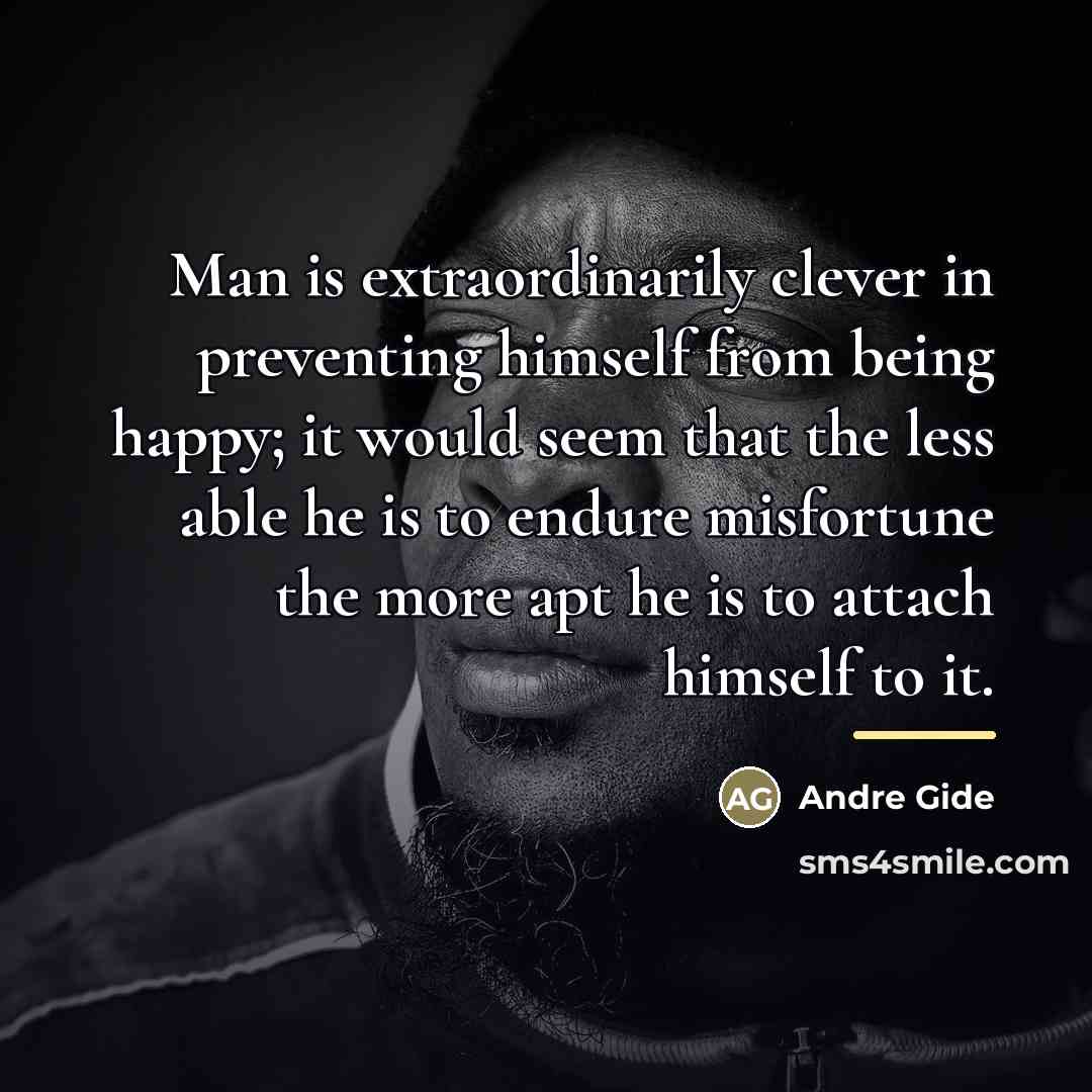 “Man is extraordinarily clever in preventing himself from being happy;…” quote by Andre Gide