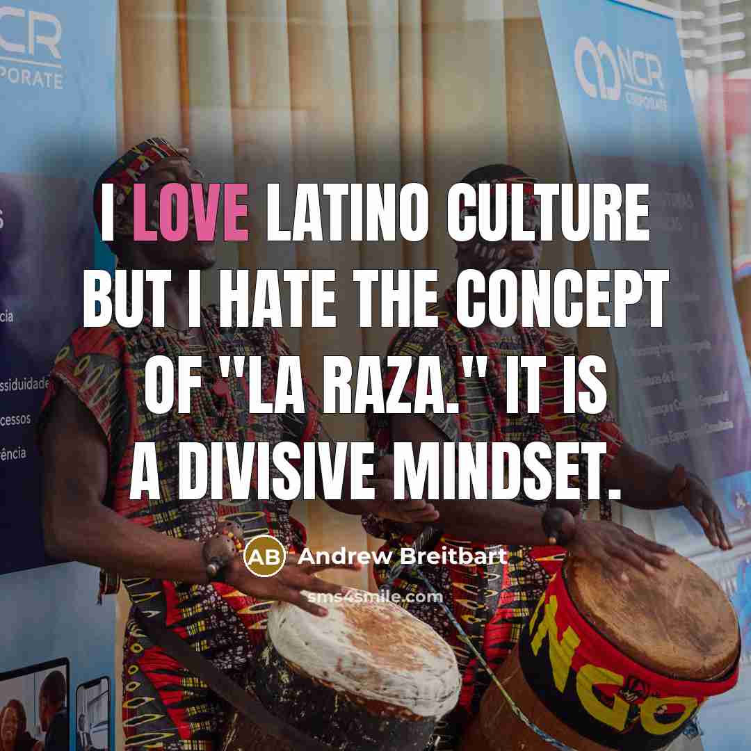 “I love Latino culture but I hate the concept of…” quote by Andrew Breitbart