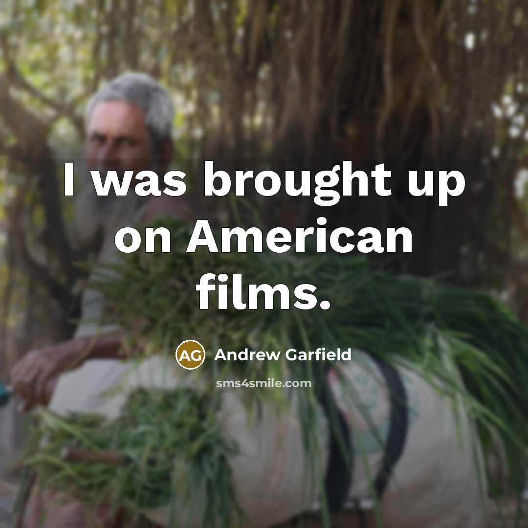 “I was brought up on American films.…” quote by Andrew Garfield