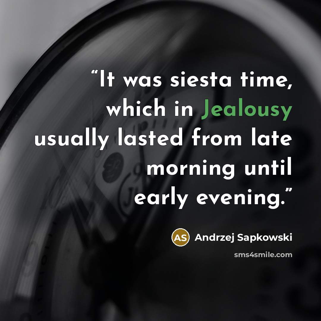 “It was siesta time, which in Jealousy usually lasted from late morning until early evening.” quote by Andrzej Sapkowski