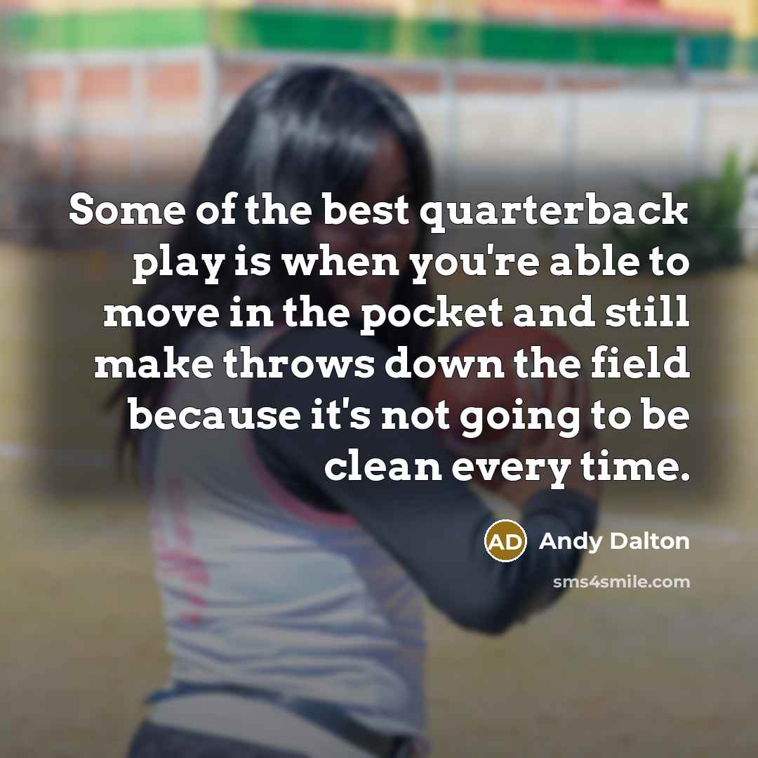 “Some of the best quarterback play is when you're able…” quote by Andy Dalton