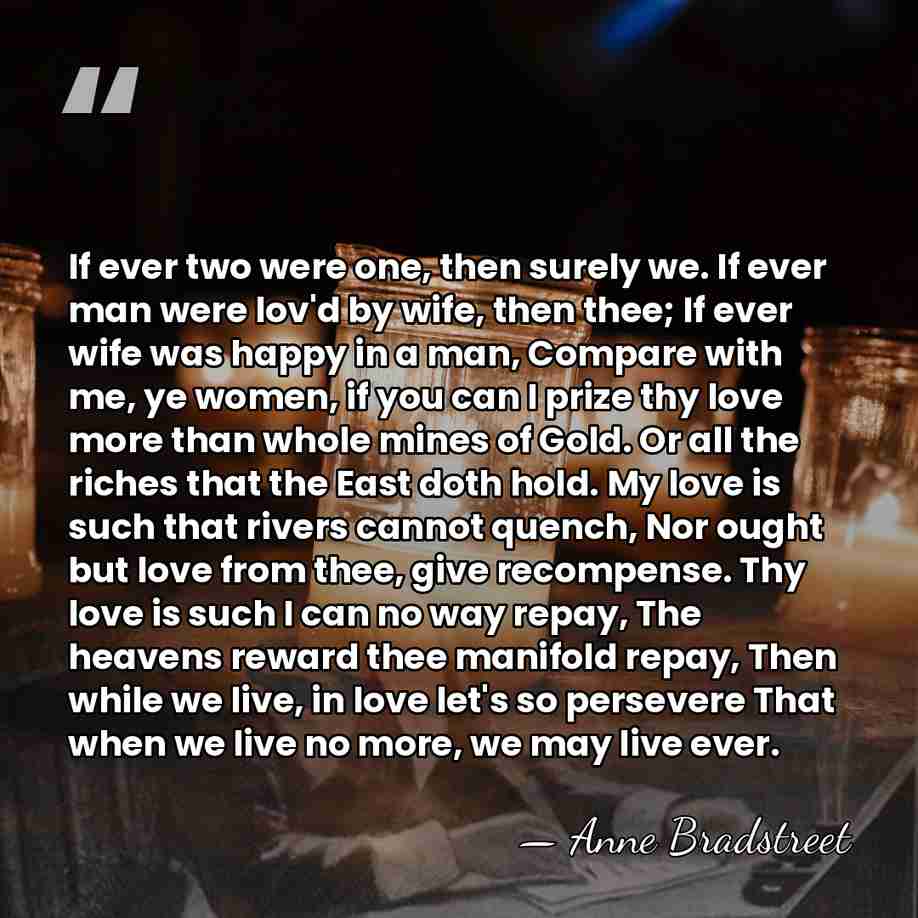 If ever two were one, then surely we. If ever man were&hellip; - Anne Bradstreet