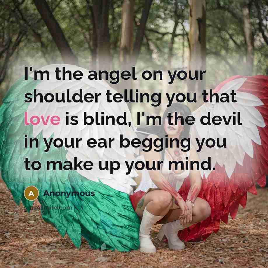 “I'm the angel on your shoulder telling you that love…” quote by Anonymous