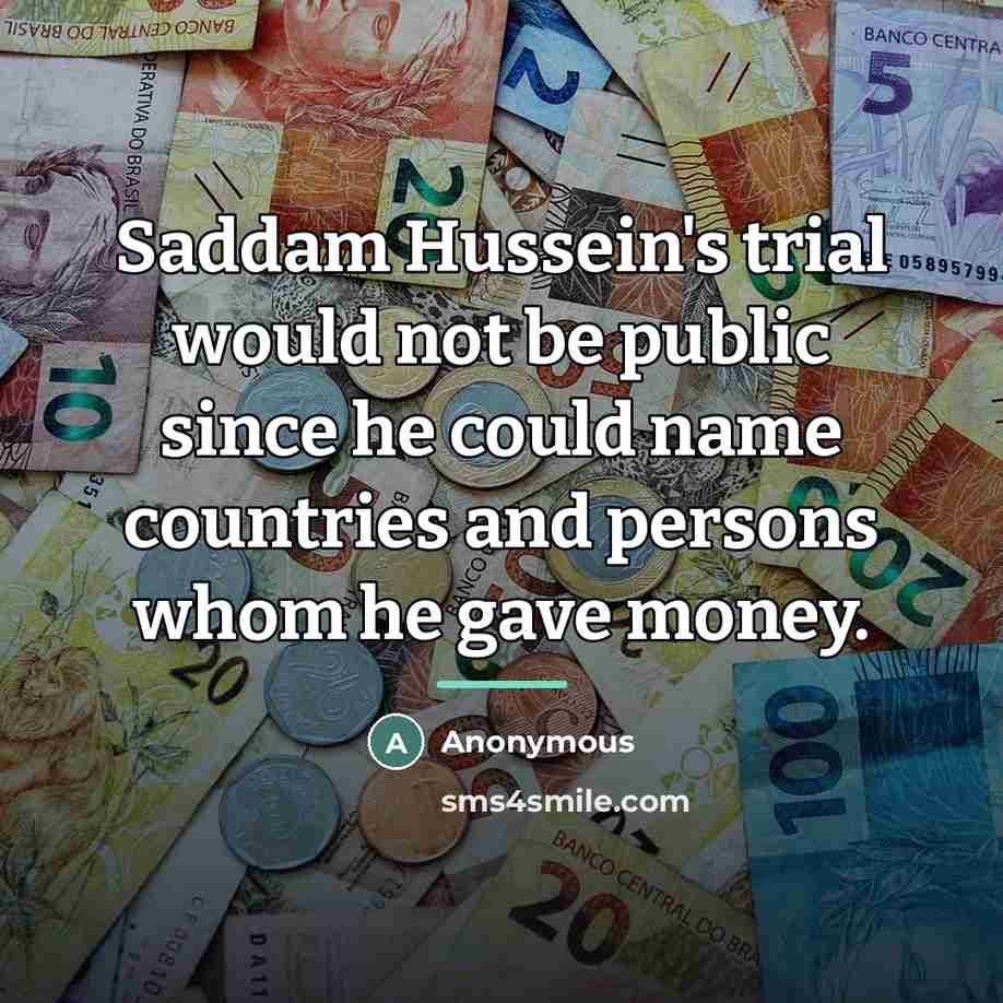 “Saddam Hussein's trial would not be public since he could…” quote by Anonymous
