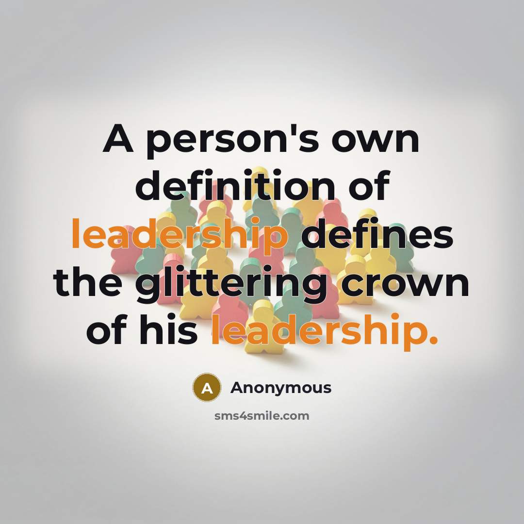 “A person's own definition of leadership defines the glittering crown…” quote by Anonymous