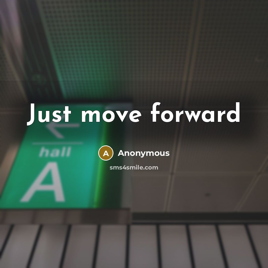 “Just move forward” quote by Anonymous