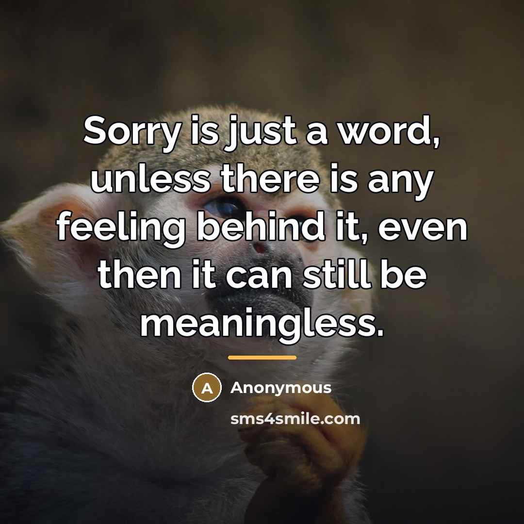 “Sorry is just a word, unless there is any feeling…” quote by Anonymous